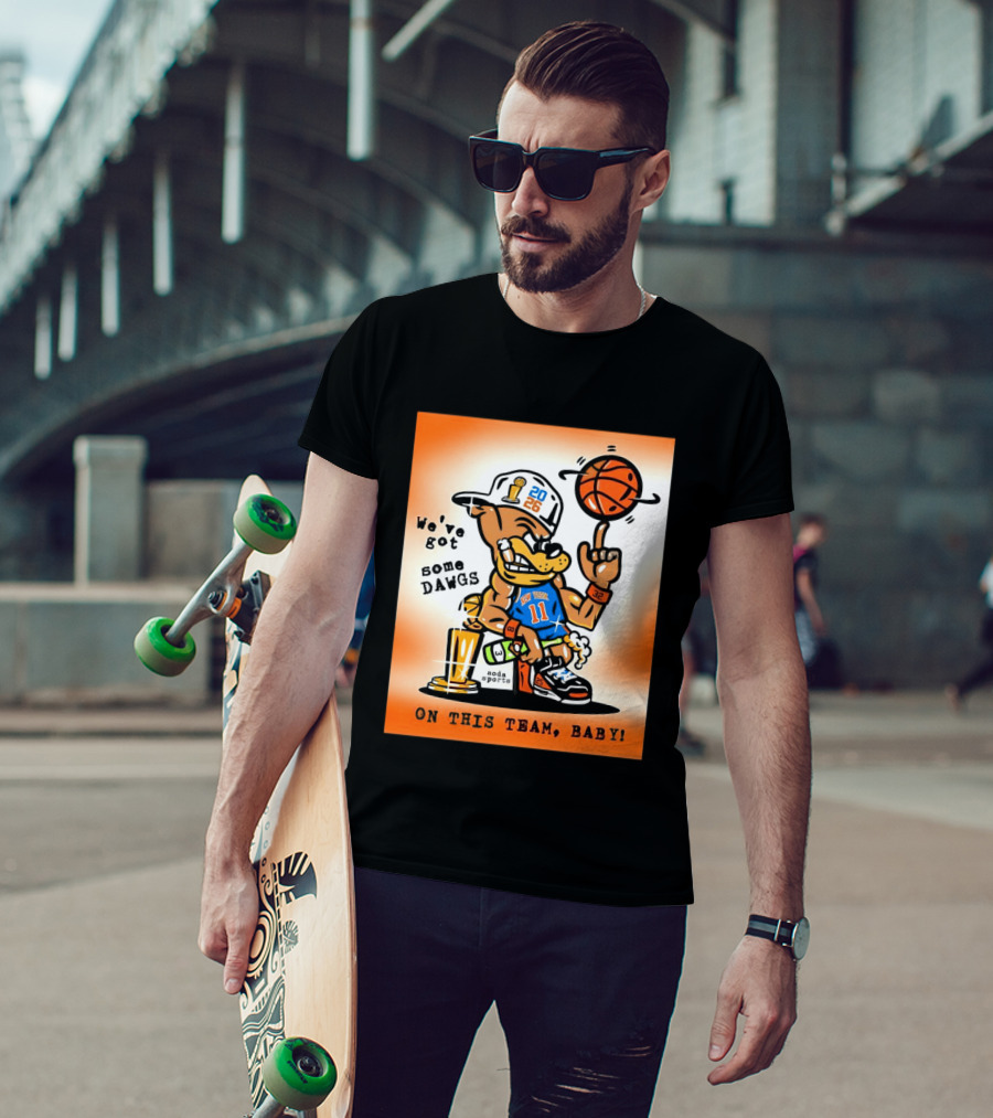New York Knicks Basketball Dog We've Got Some Dawgs On The Team Bab T-Shirt