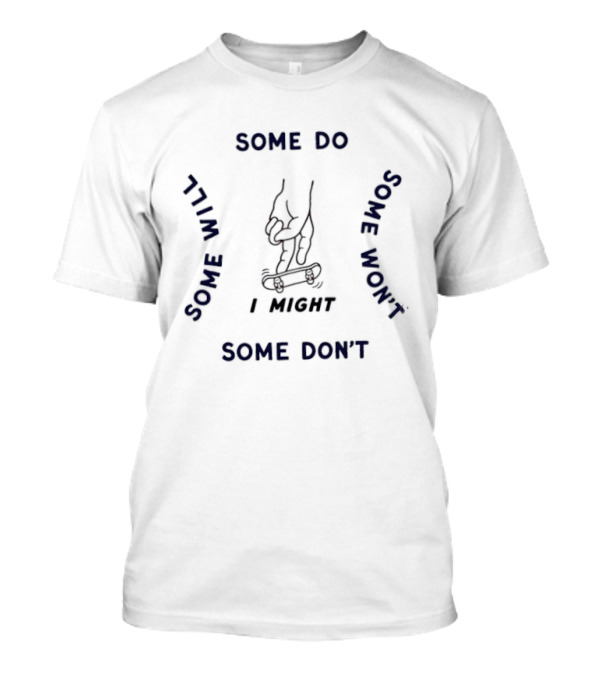 Fingerboarding I Might Some Do Some Will Some Won't Some Don't T-Shirt