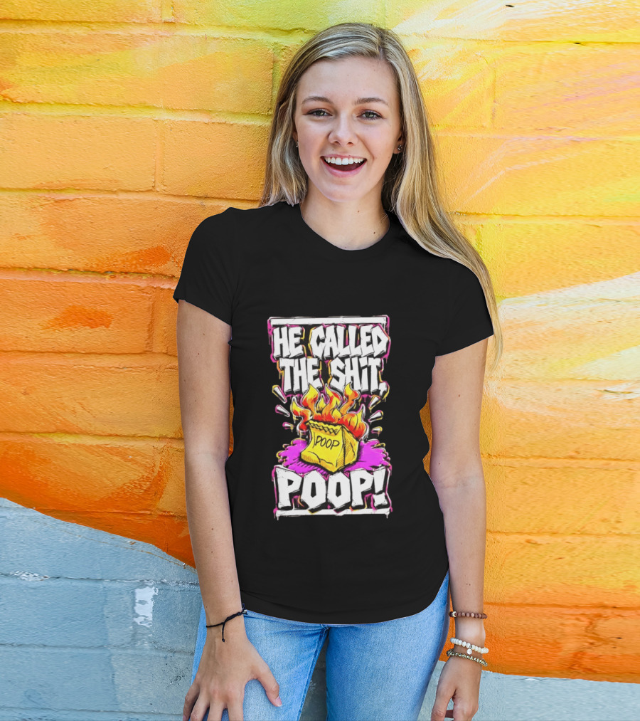 He Called The Shit POOP Flaming Bag Of Poop T-Shirt