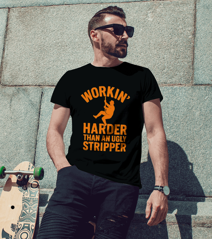 Workin' Harder Than An Ugly Stripper Retro Humorous Worker Motivation T-Shirt