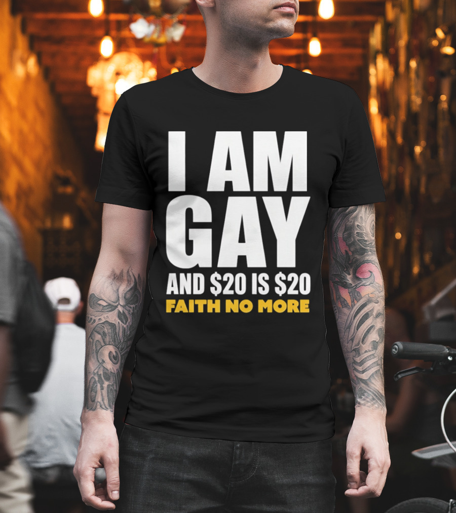 I Am Gay And $20 Is $20 Faith No More T-Shirt