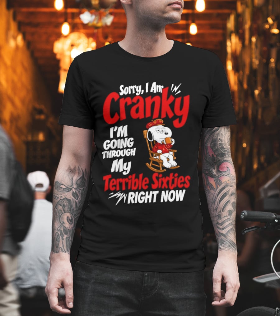 Snoopy Sorry I Am Cranky I'm Going Through My Terrible Sixties Right Now T-Shirt