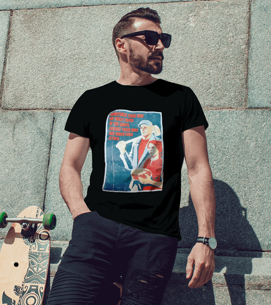 Sometimes There Was No Toilet Paper In The Shops Luckily There Was Not Much Food Either Vintage Propaganda T-Shirt