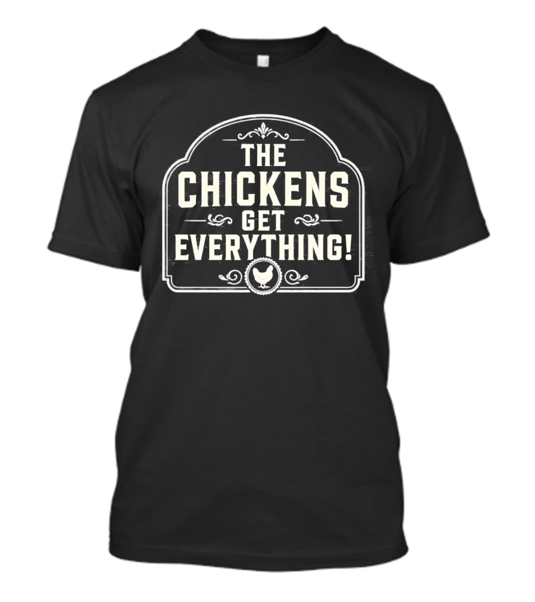 The Chickens Get Everything Vintage Farmhouse Style Country Humor T-Shirt