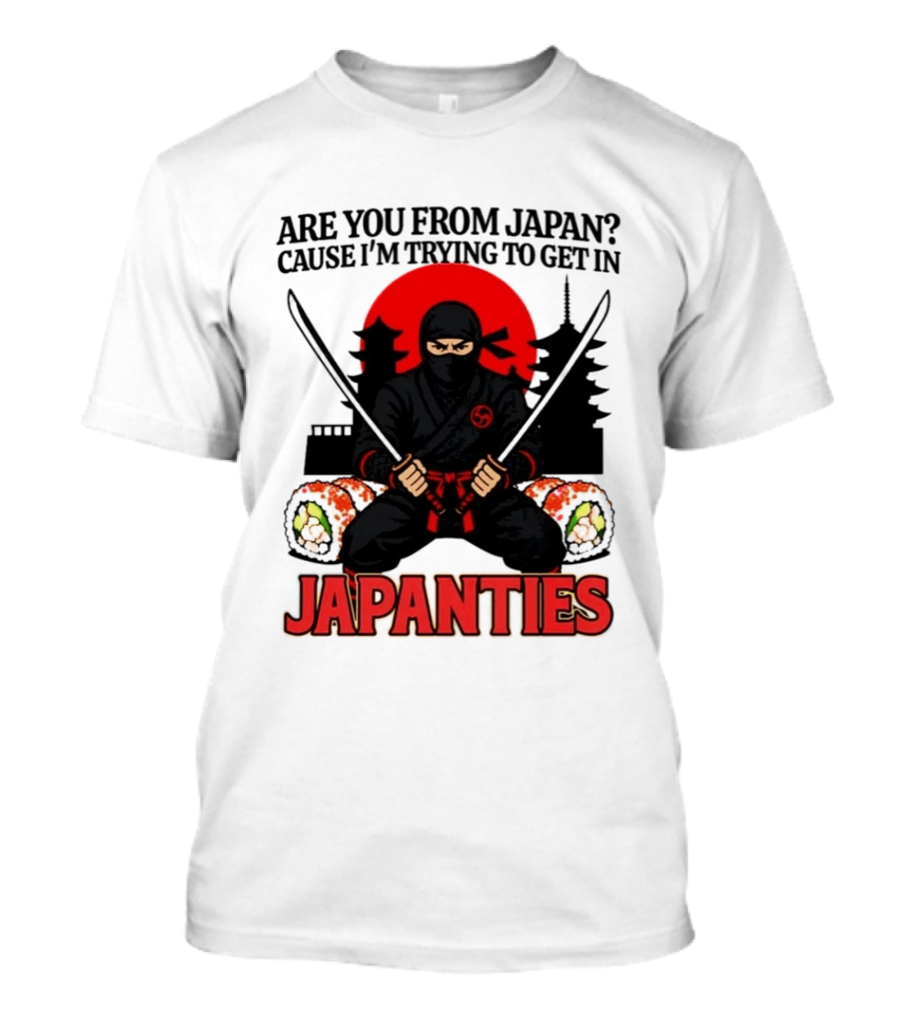 Are You From Japan Cause I'm Trying To Get In Japanties Ninja Pagoda And Red Sun T-Shirt