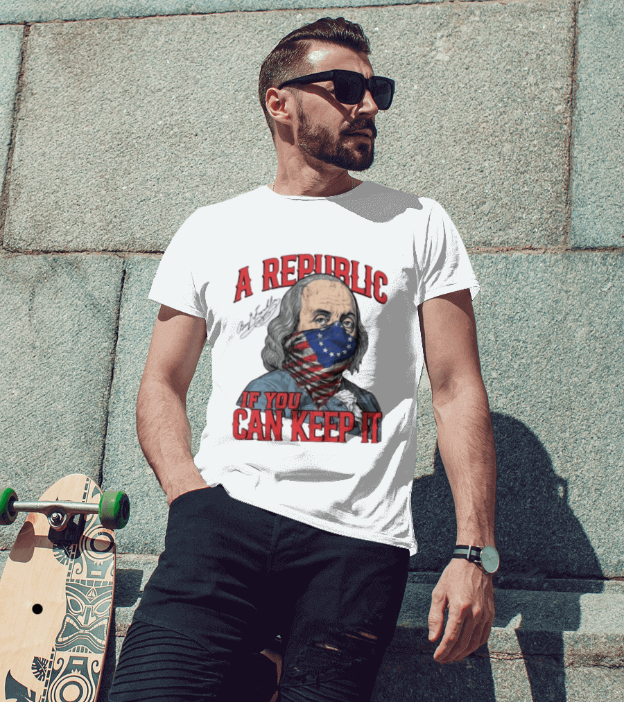 A Republic If You Can Keep It Benjamin Franklin With Stars And Stripes Mask T-Shirt