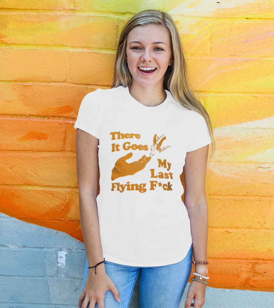 There It Goes My Last Flying F*ck Hand Gesture Trend T-Shirt