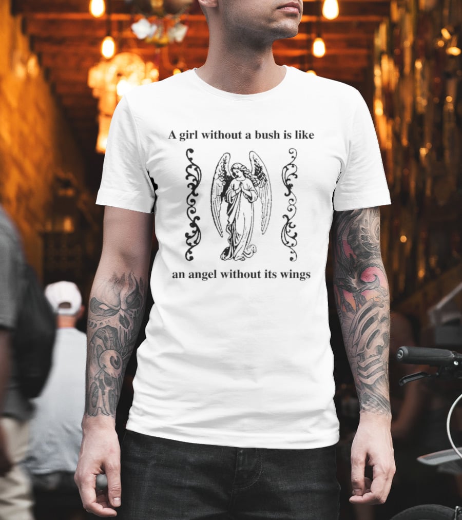 A Girl Without A Bush Is Like An Angel Without Its Wings Angelic Imagery And Decorative Scrolls T-Shirt
