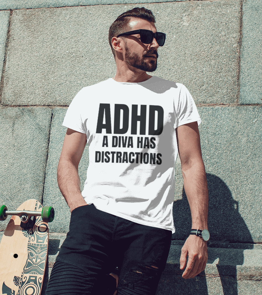 ADHD A Diva Has Distractions T-Shirt