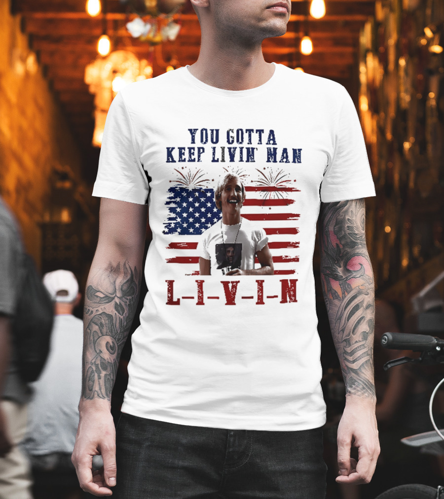 David Wooderson You Gotta Keep Livin Man Fourth Of July USA Flag Fireworks T-Shirt