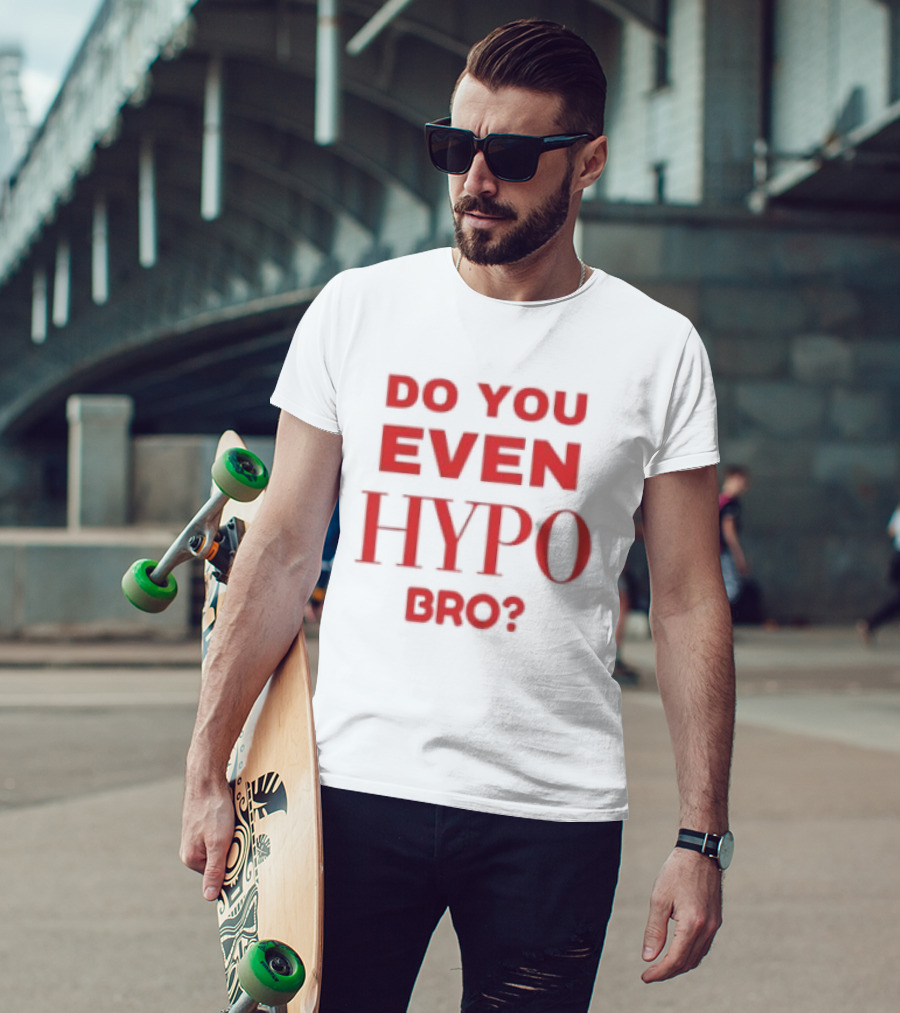 Do You Even Hypo Bro T-Shirt