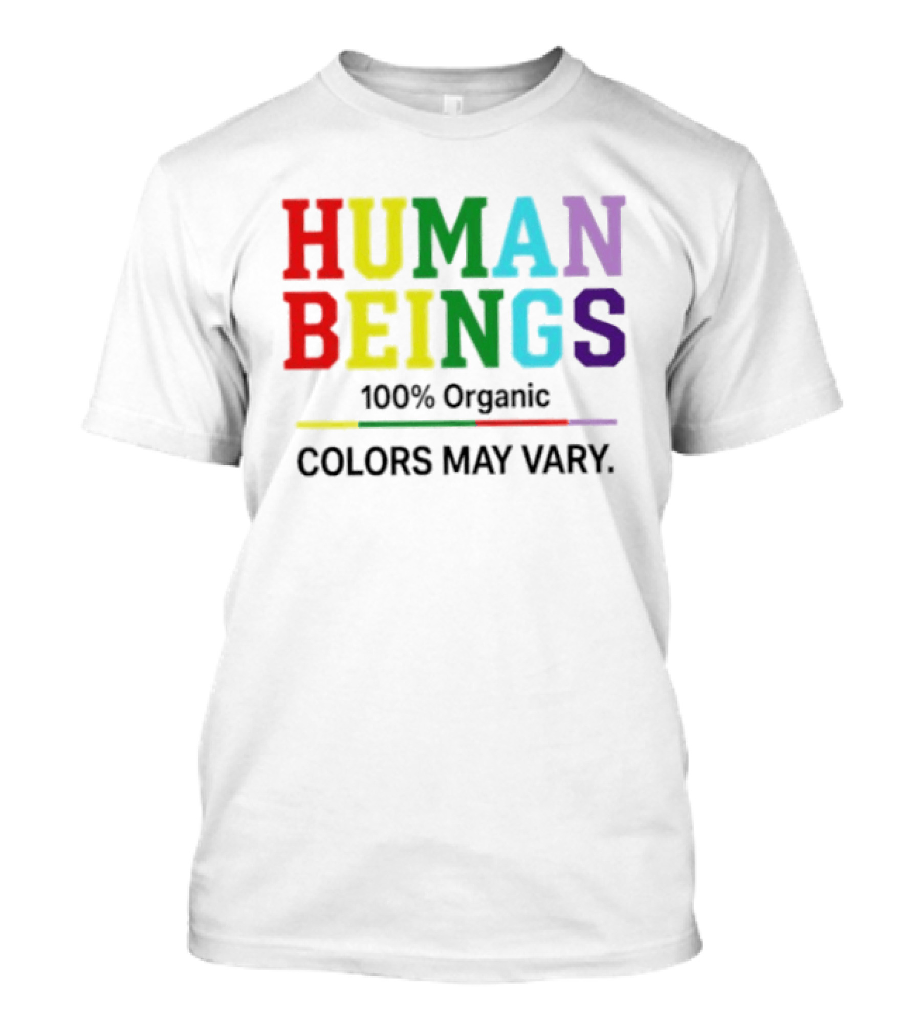 Human Beings 100% Organic Colors May Vary LGBT Pride T-Shirt