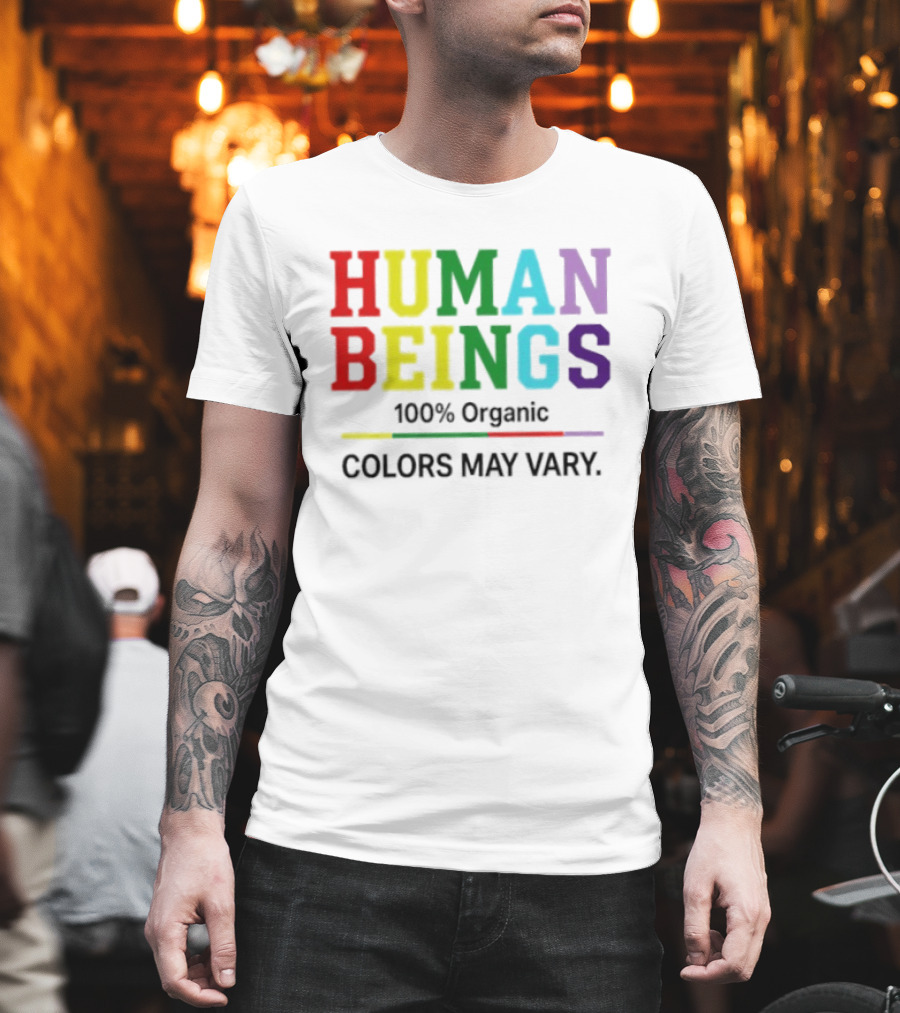 Human Beings 100% Organic Colors May Vary LGBT Pride T-Shirt