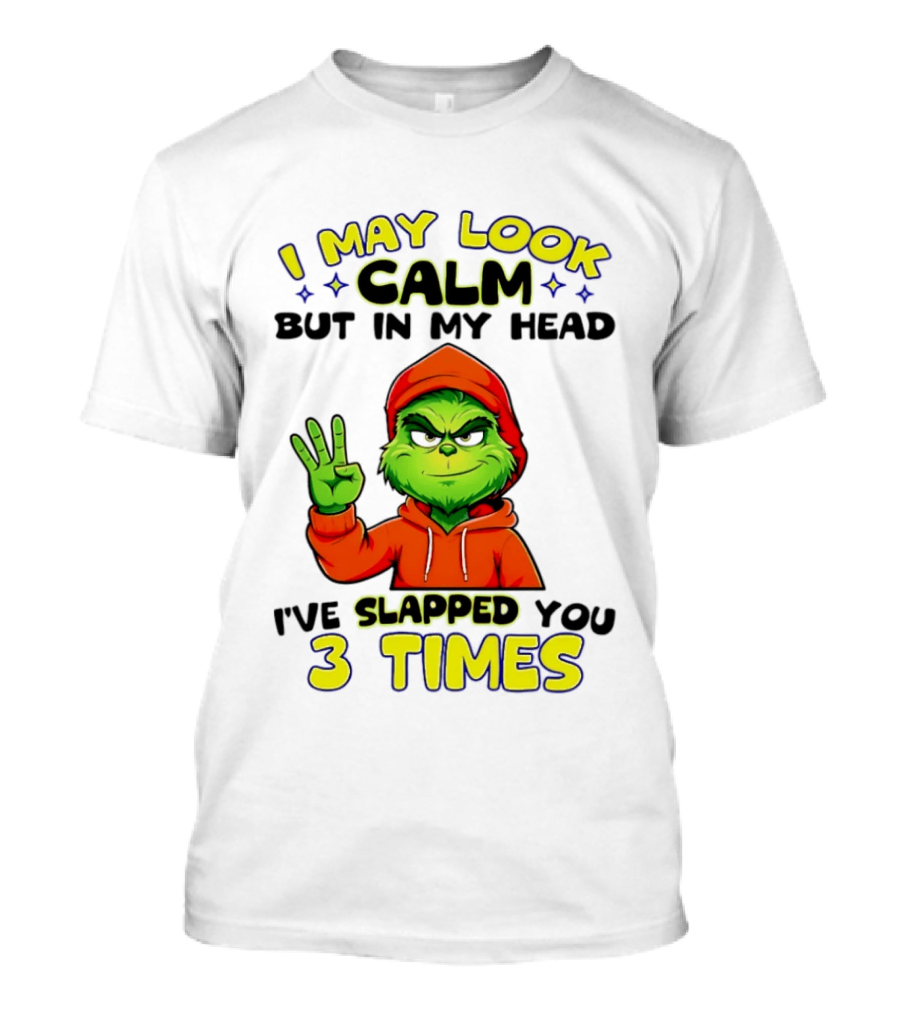 I May Look Calm Grinch In My Head Slapped You 3 Times T-Shirt