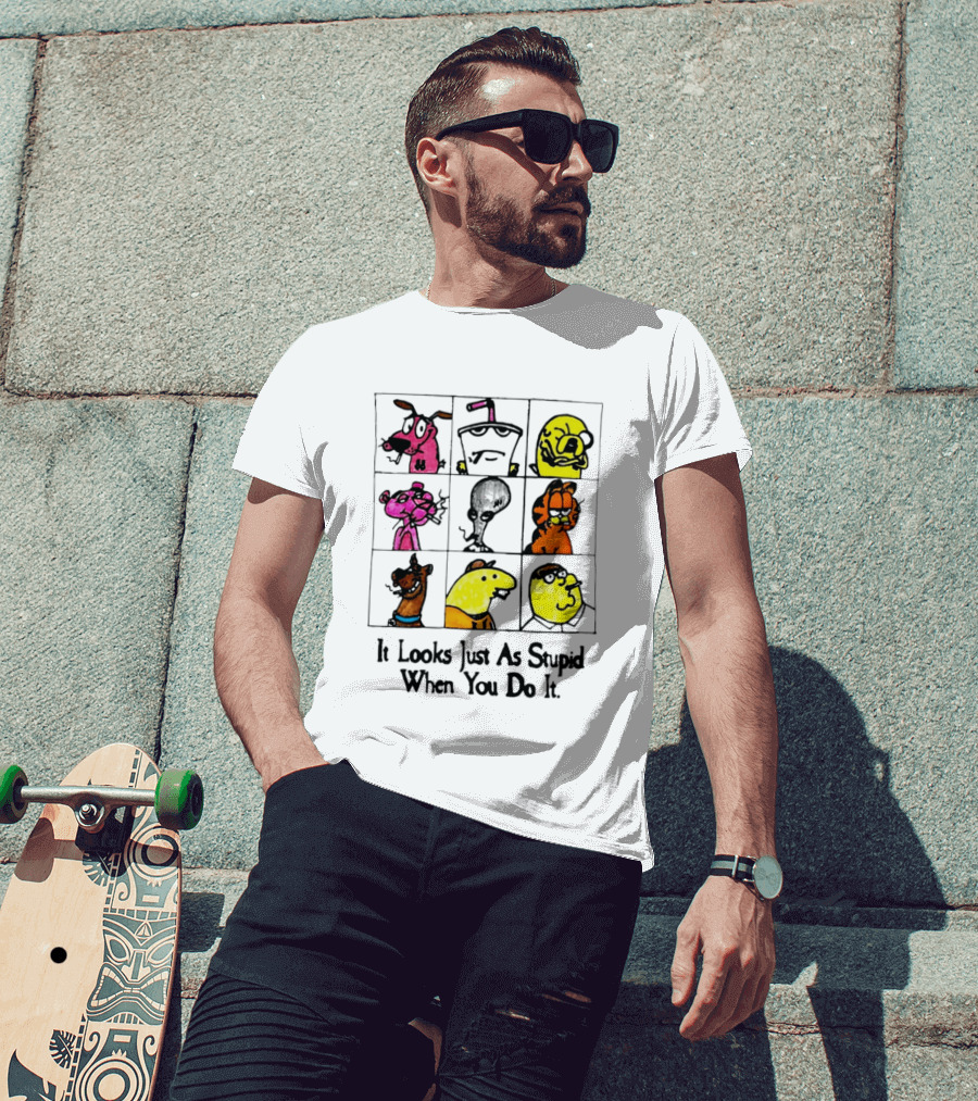 It Looks Just As Stupid When You Do It Anti Cartoon Characters T-Shirt