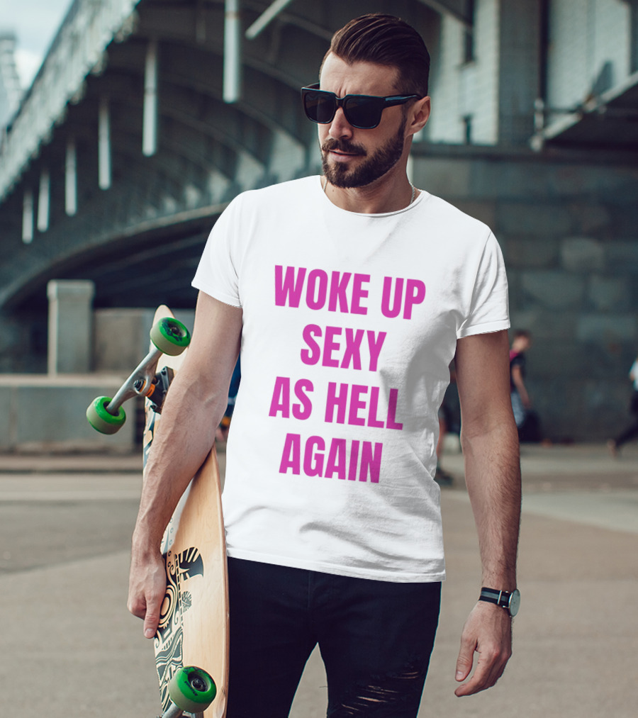 Woke Up Sexy As Hell Again Bold Pink T-Shirt
