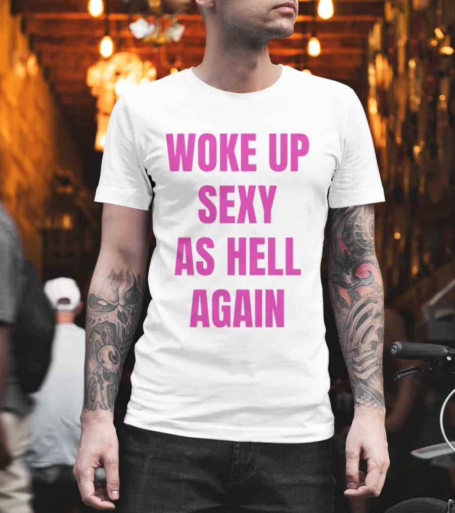 Woke Up Sexy As Hell Again Bold Pink T-Shirt