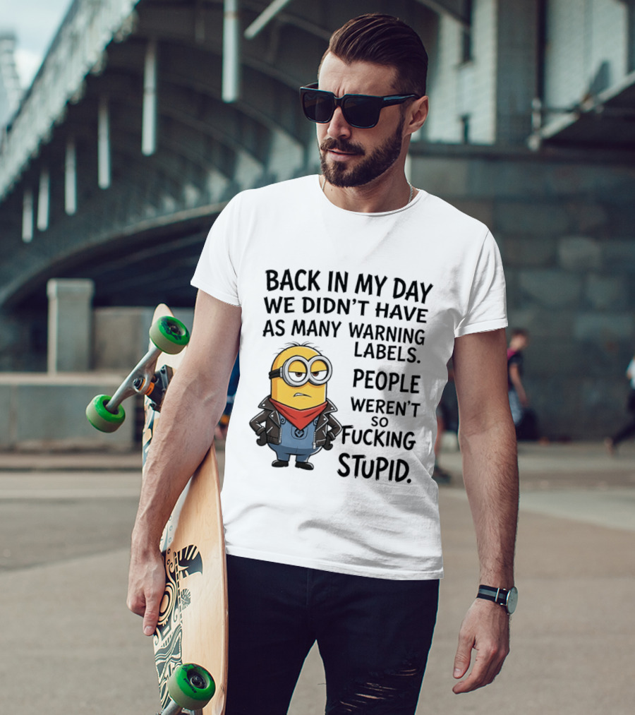 Back In My Day We Didn't Have As Many Warning Labels Minions Weren't So Stupid T-Shirt