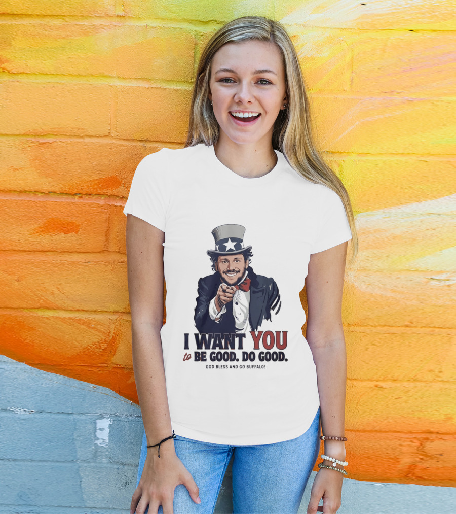 Uncle Sam Josh Allen I Want You To Be Good Do Good God Bless And Go Buffalo T-Shirt