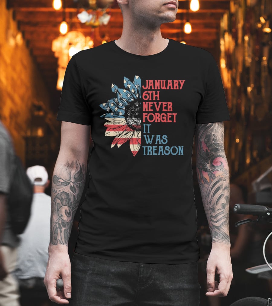 January 6th Never Forget It Was Treason American Flag Sunflower T-Shirt