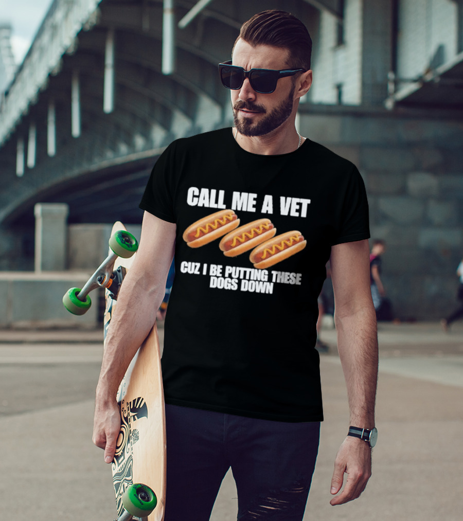 Call Me A Vet Cuz I Be Putting These Dogs Down Hot Dog Humor T-Shirt