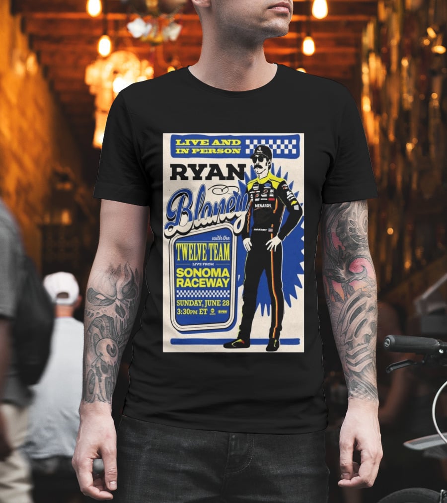 Live And In Person Ryan Blaney Twelve Team Sonoma Raceway June 28 3:30pm ET T-Shirt