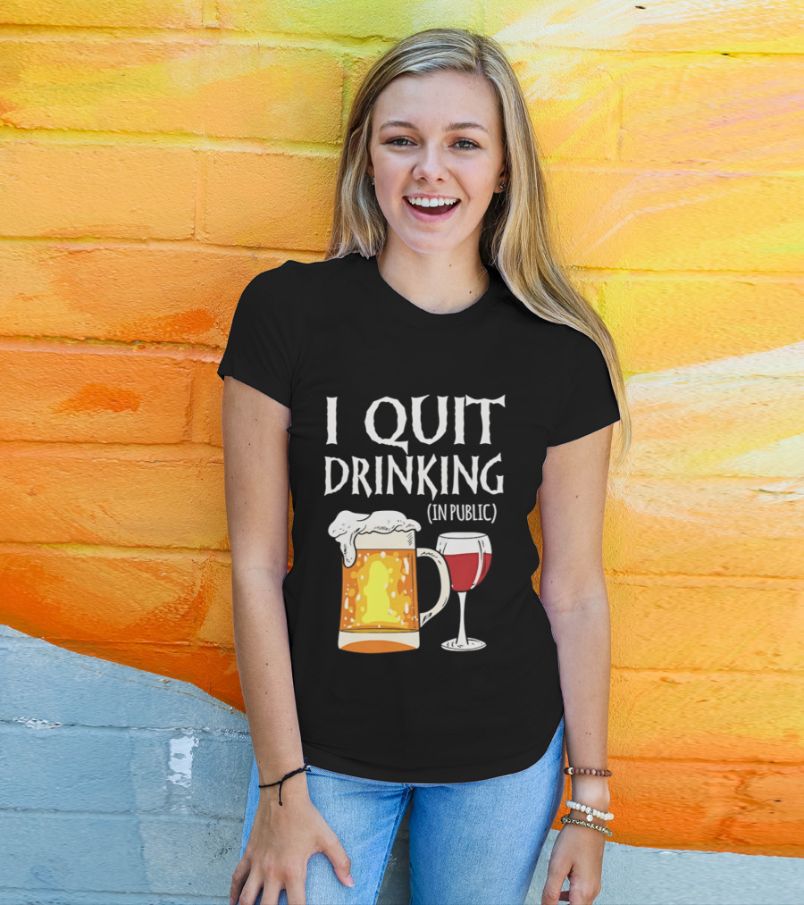 I Quit Drinking In Public Beer And Wine Glass T-Shirt