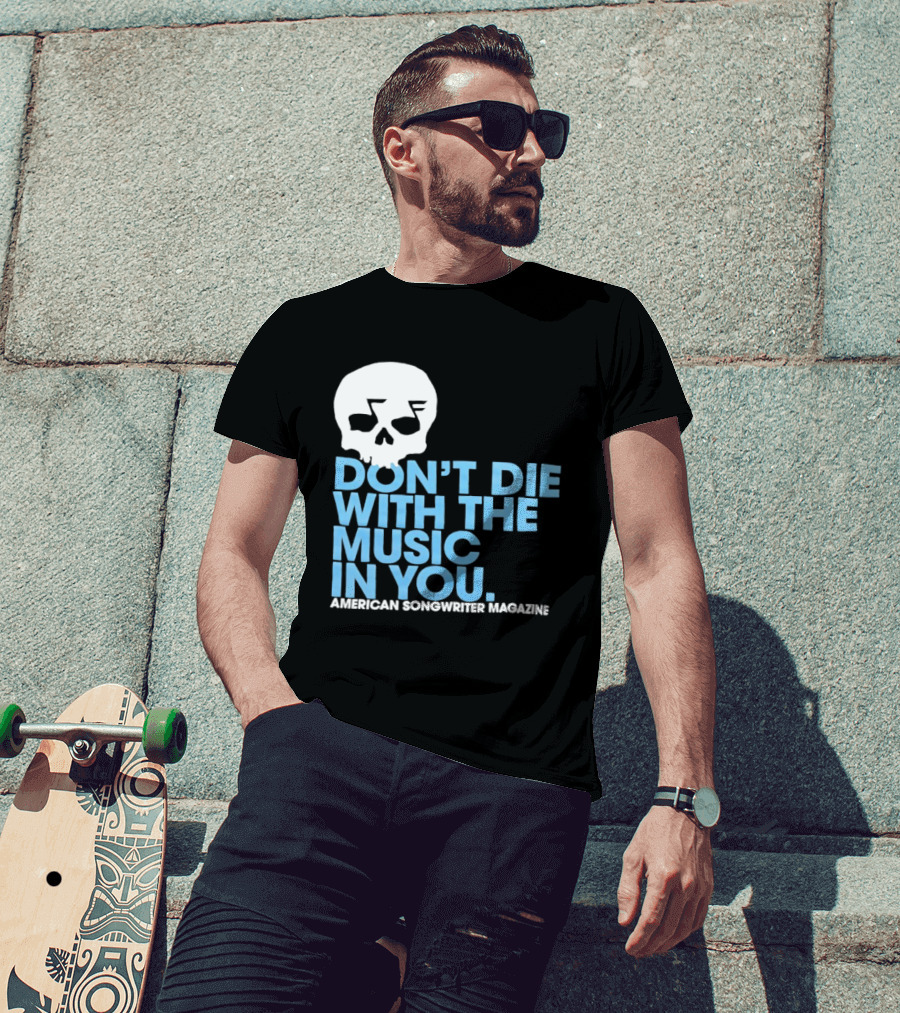 Don't Die With The Music In You Skull American Songwriter Magazine T-Shirt