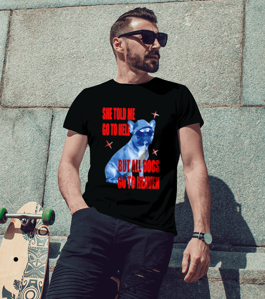 Sassy French Bulldog She Told Me Go To Hell But All Dogs Go To Heaven T-Shirt