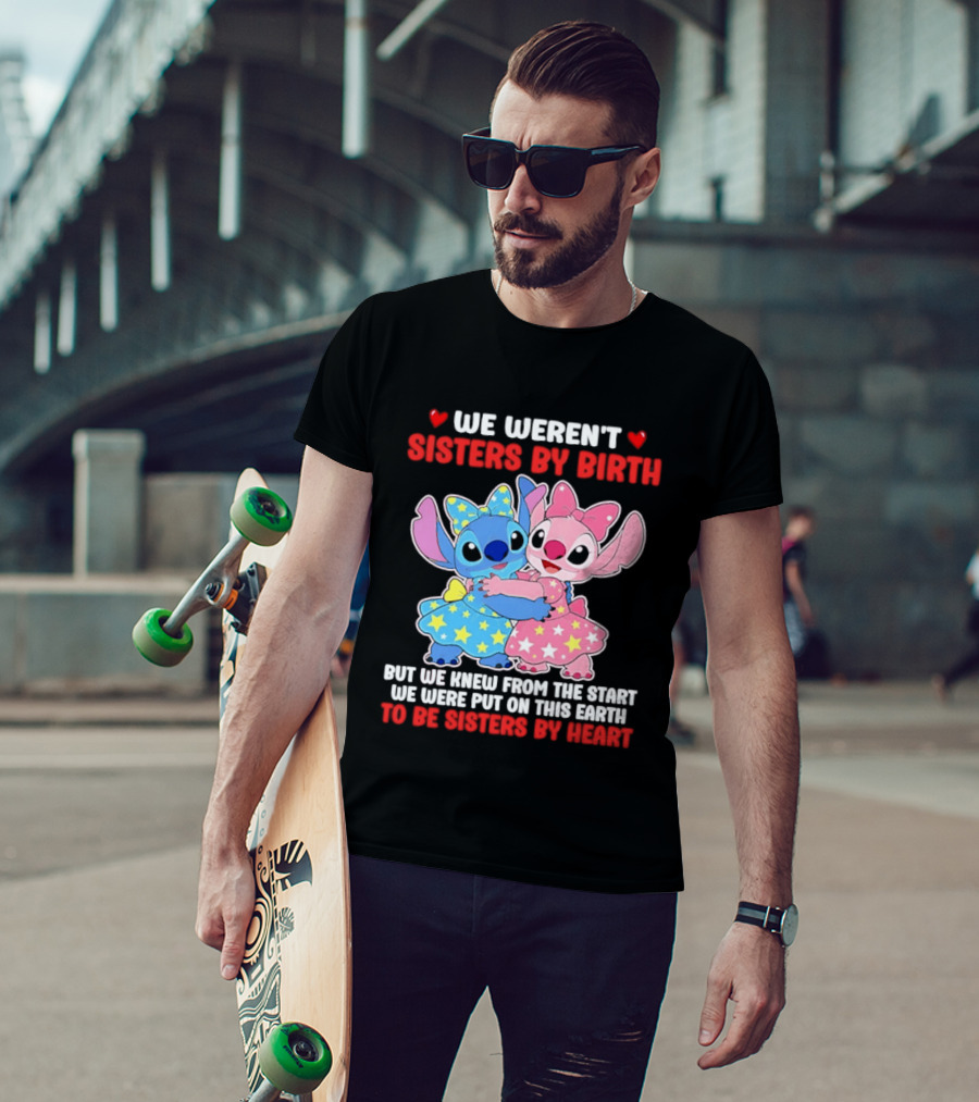 Stitch And Angel We Weren't Sisters By Birth We Knew From The Start Be Sisters By Heart T-Shirt