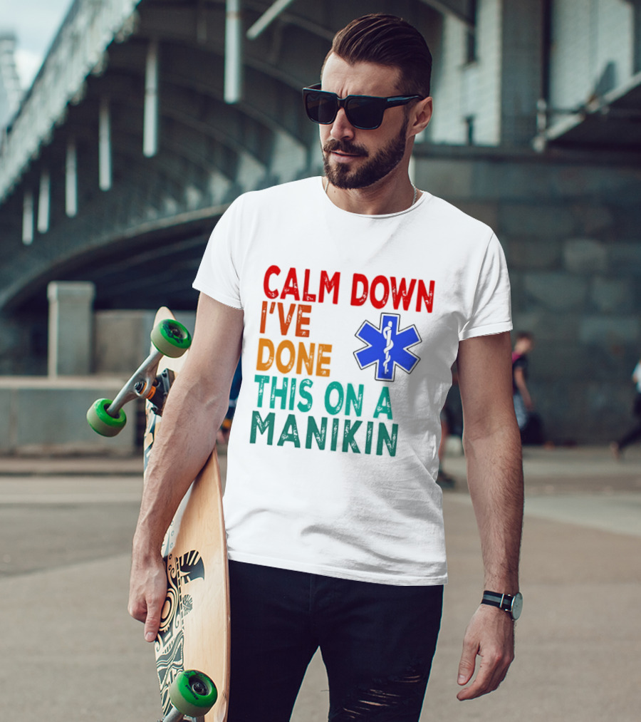 Calm Down I've Done This On A Manikin Medical Star T-Shirt