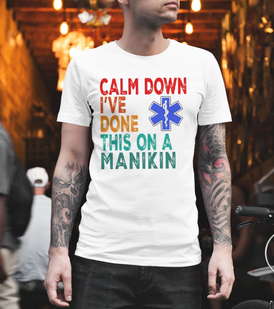 Calm Down I've Done This On A Manikin Medical Star T-Shirt