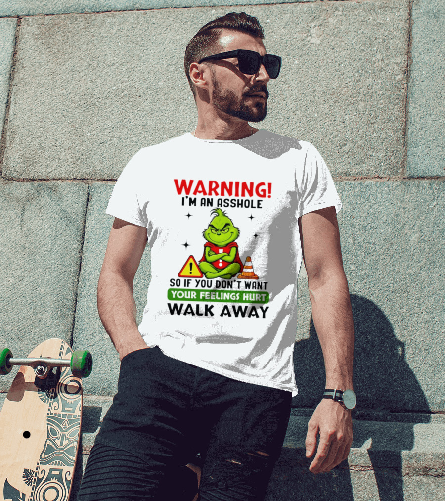 Warning I'm An Asshole Grinch If You Don't Want Feelings Hurt Walk Away T-Shirt