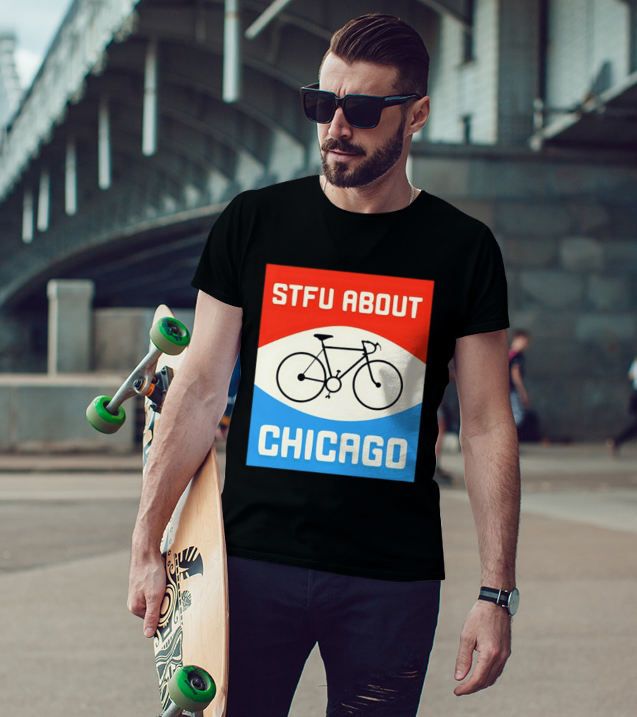 STFU About Chicago Bikes T-Shirt