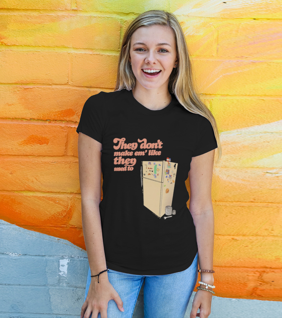 They Don't Make Em' Like They Used To Refrigerator Retro Nostalgia Decor T-Shirt
