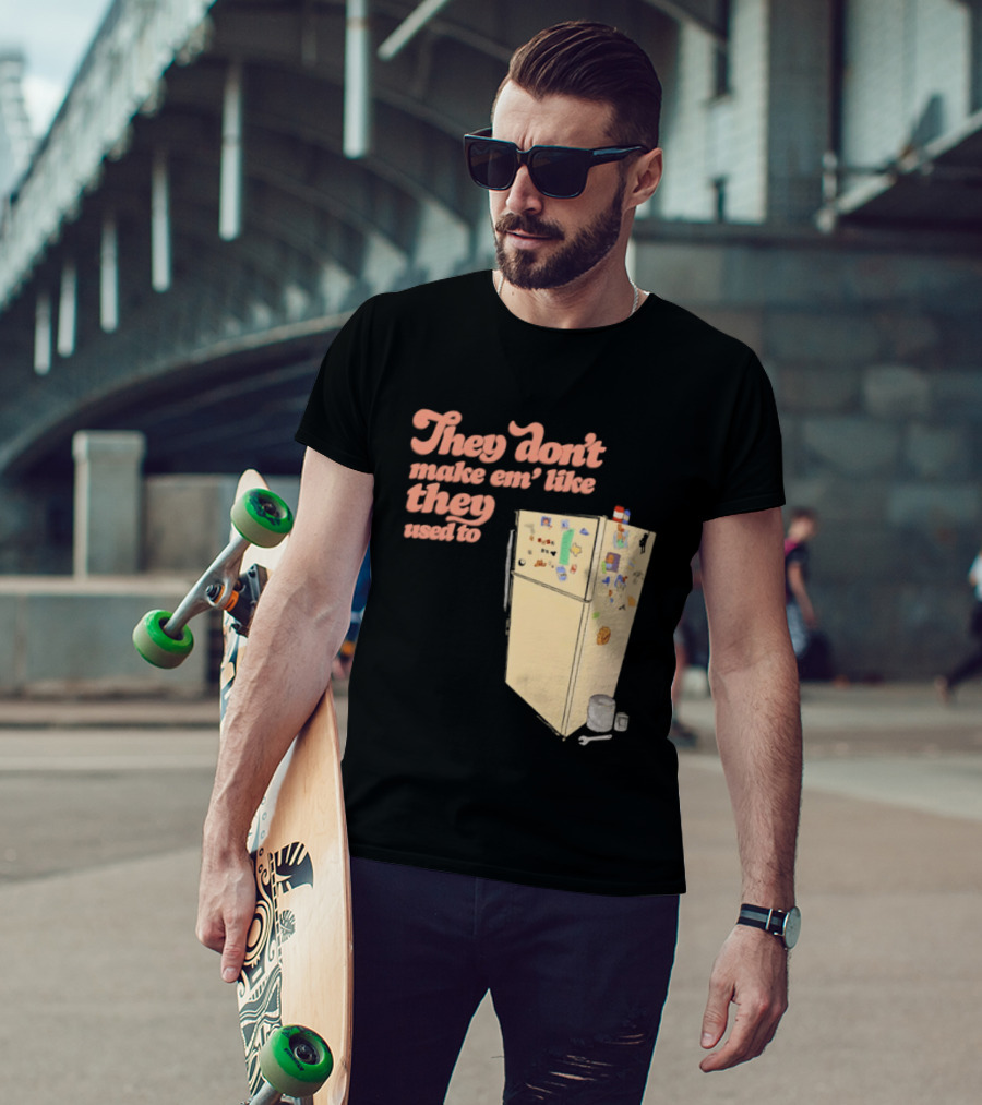 They Don't Make Em' Like They Used To Refrigerator Retro Nostalgia Decor T-Shirt