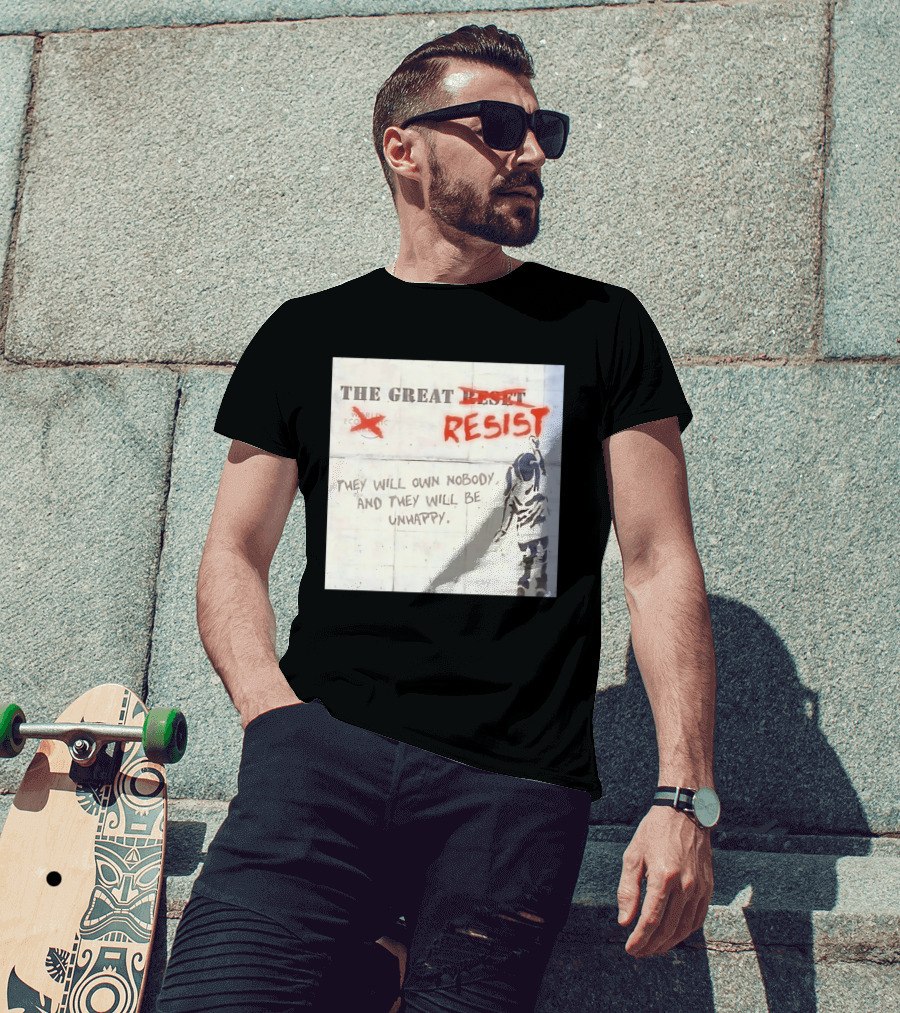 The Great Reset Resist World Economic Forum Own Nobody Be Unhappy Banksy Style Protest T-Shirt