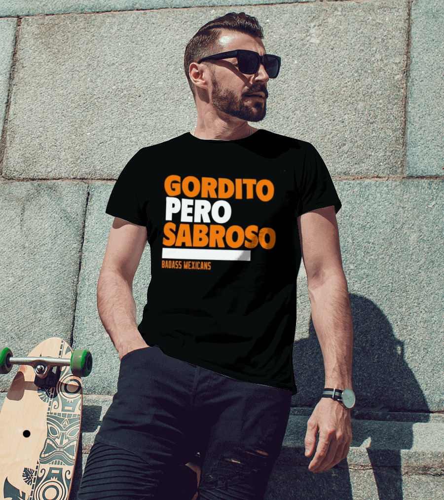 Gordito Pero Sabroso Badass Mexicans Mexican Pride T-Shirt