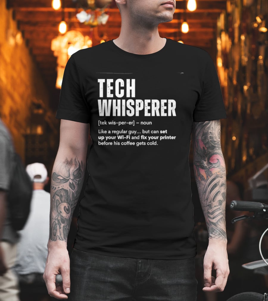 Tech Whisperer Like A Regular Guy But Can Set Up Your Wi Fi And Fix Your Printer Before His Coffee Gets Cold T-Shirt