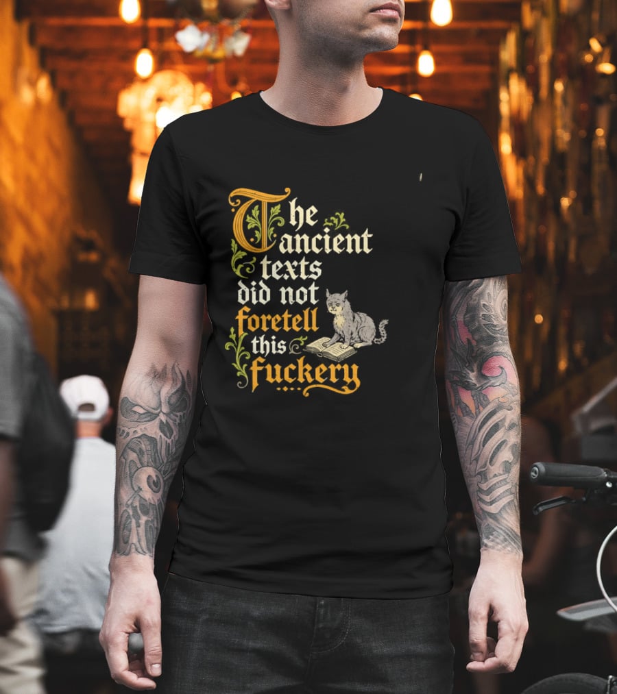 The Ancient Texts Did Not Foretell This Fuckery Cat Reading Book T-Shirt