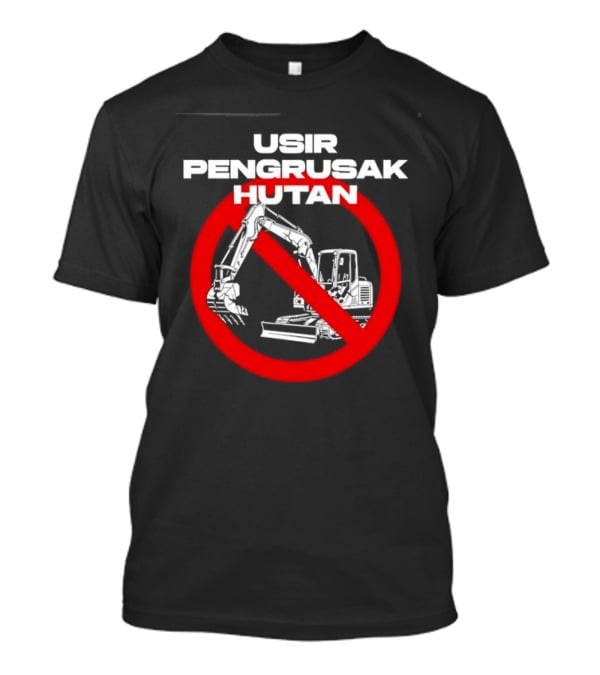 Usir Pengrusak Hutan Deforestation Environment Bulldozer Prohibition T-Shirt