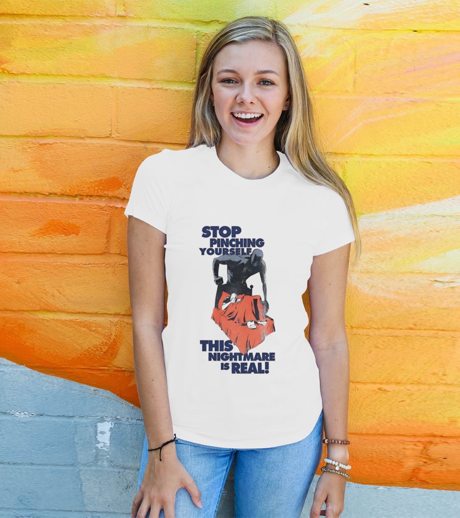 Stop Pinching Yourself This Nightmare Is Real Shadow Figure Pulling Blanket Off Person T-Shirt