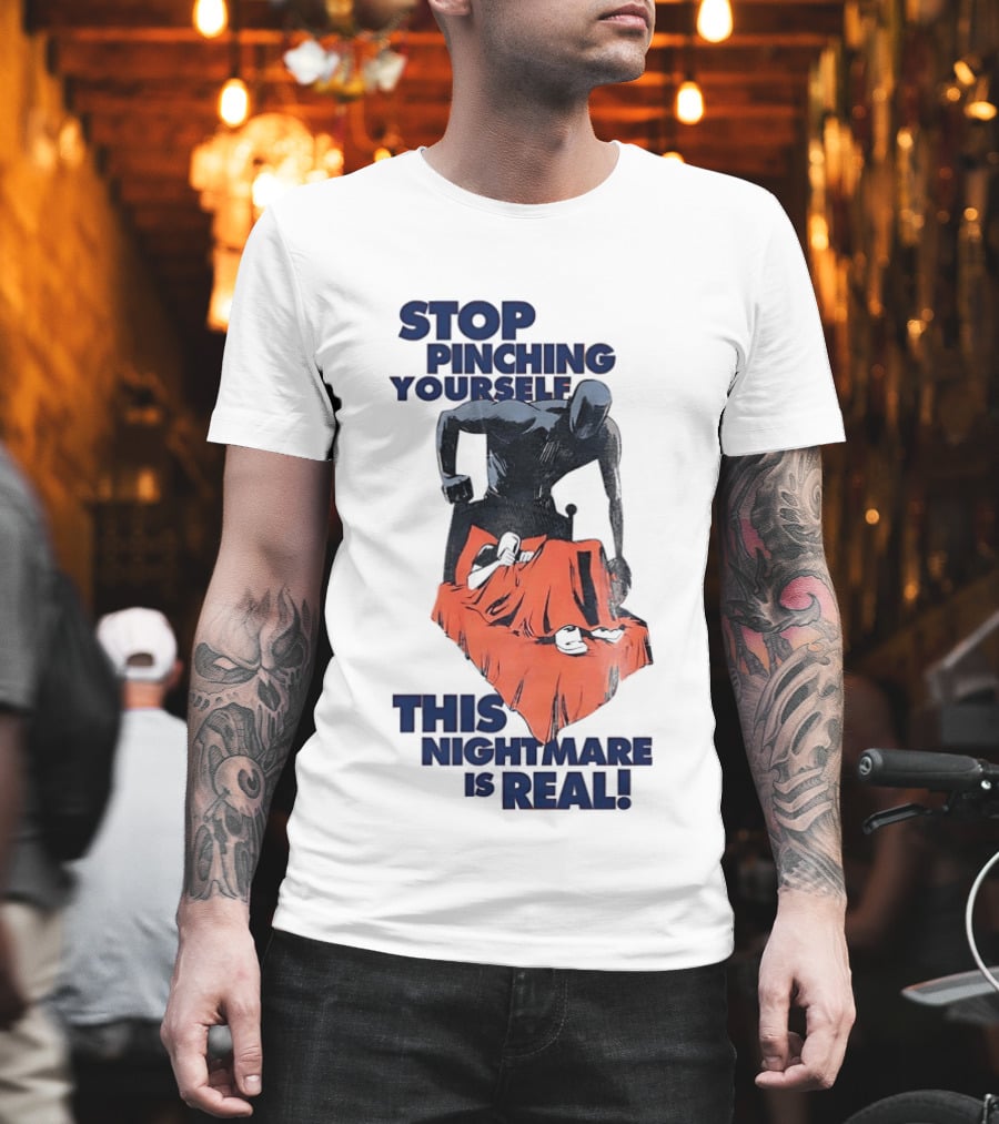 Stop Pinching Yourself This Nightmare Is Real Shadow Figure Pulling Blanket Off Person T-Shirt