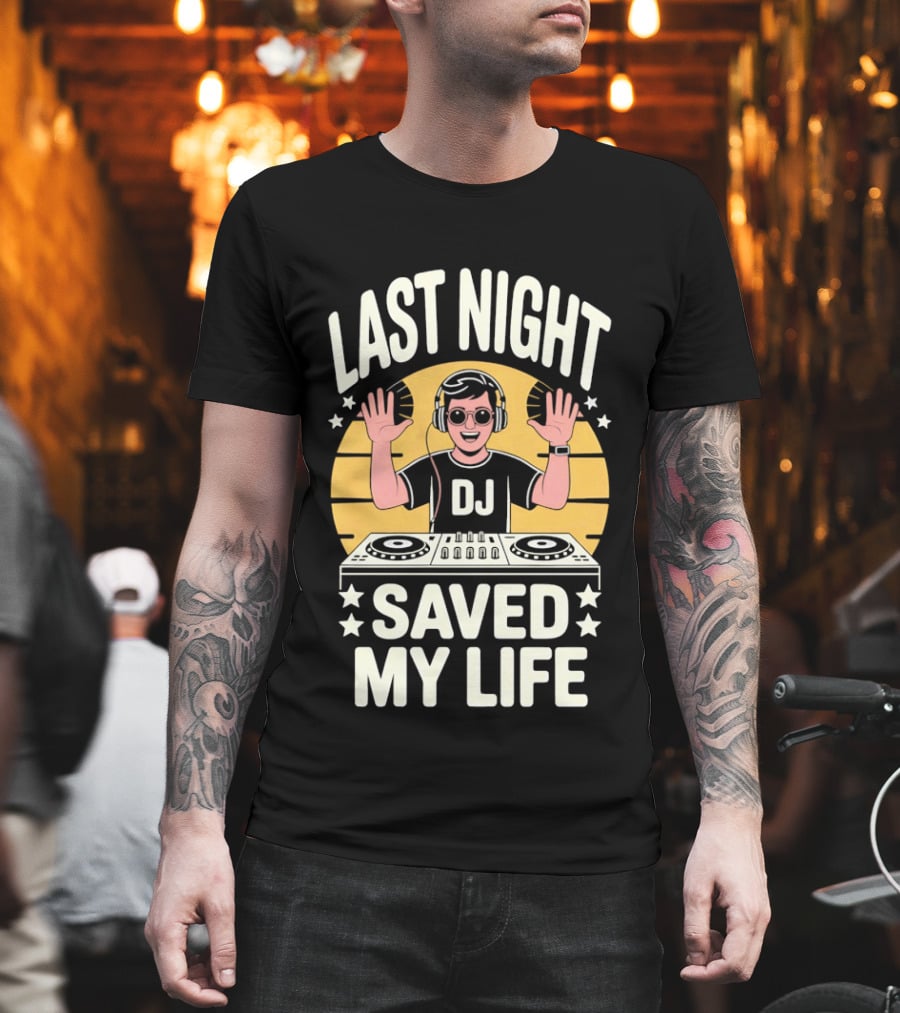 Last Night DJ Saved My Life Raising Hands T-Shirt