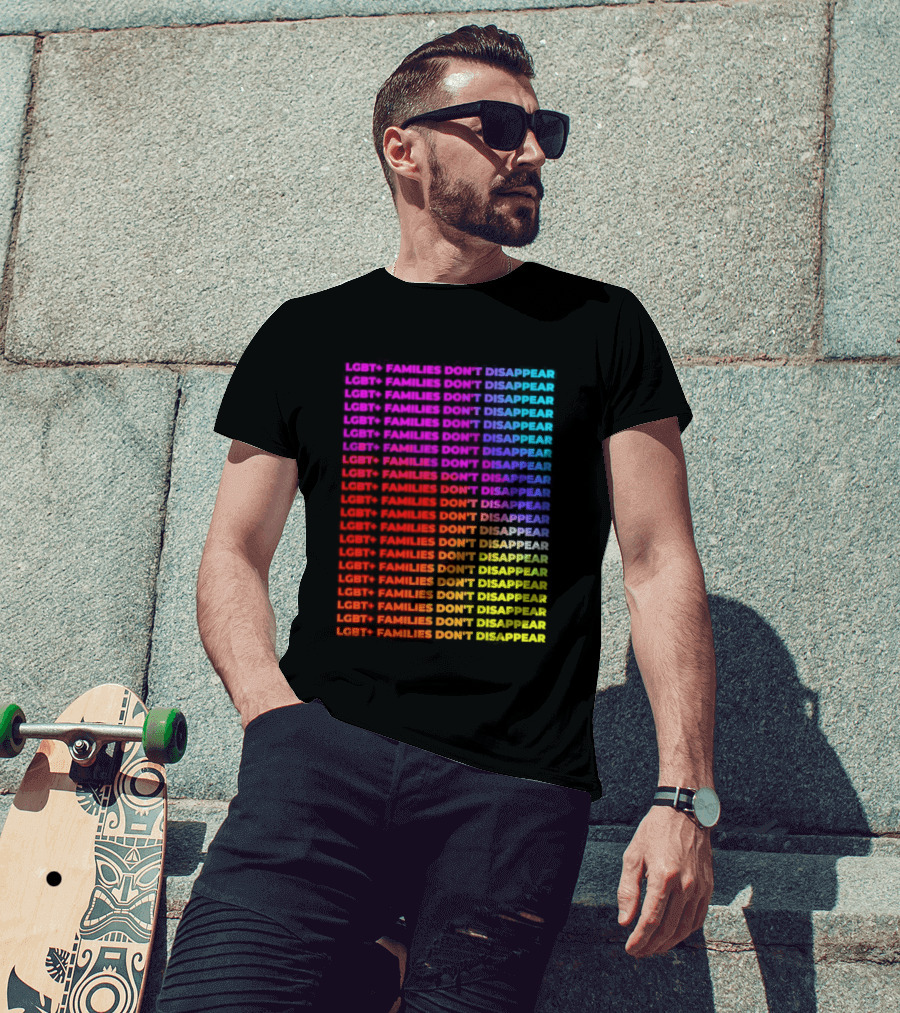 LGBT+ Families Don't Disappear Rainbow Text Pride Celebration T-Shirt