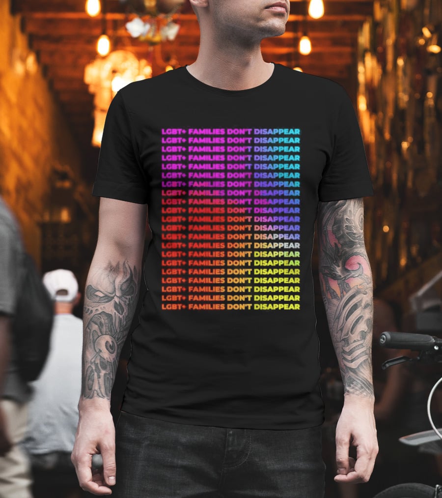 LGBT+ Families Don't Disappear Rainbow Text Pride Celebration T-Shirt