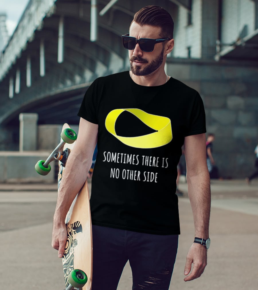 Mobius Strip Sometimes There Is No Other Side Math T-Shirt
