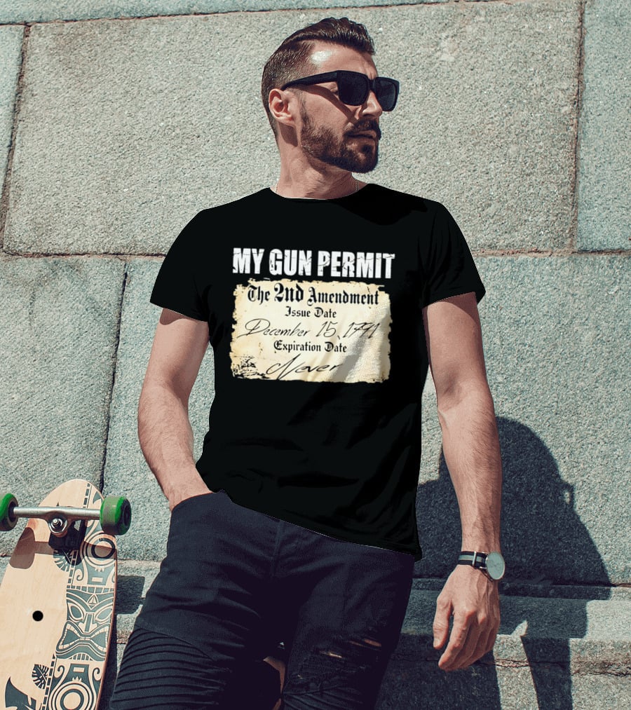 My Gun Permit The 2nd Amendment December 15 1791 Expiration Date Never T-Shirt