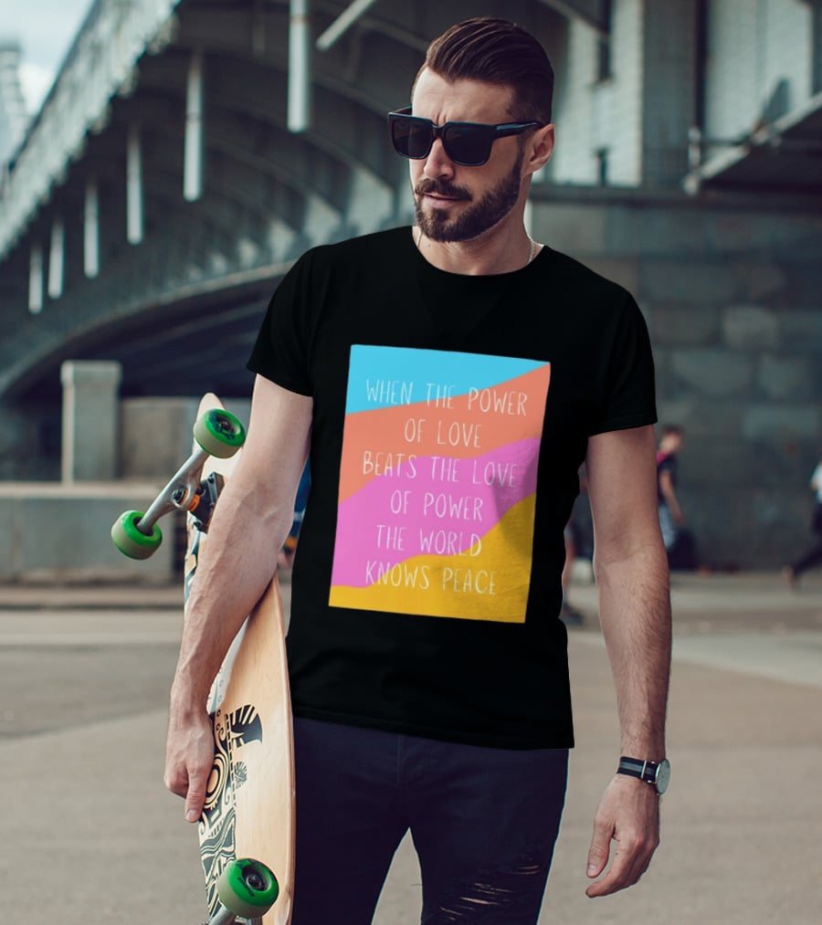 When The Power Of Love Beats The Love Of Power The World Knows Peace Retro Vibes T-Shirt