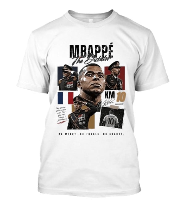 Mbappé The Dictator France KM10 No Mercy No Equals No Chance T-Shirt